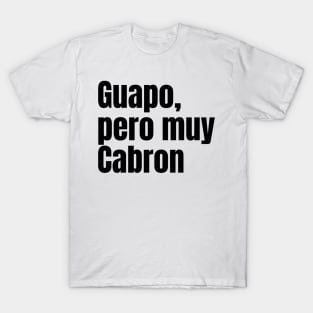 Guapo, pero muy cabron T-Shirt